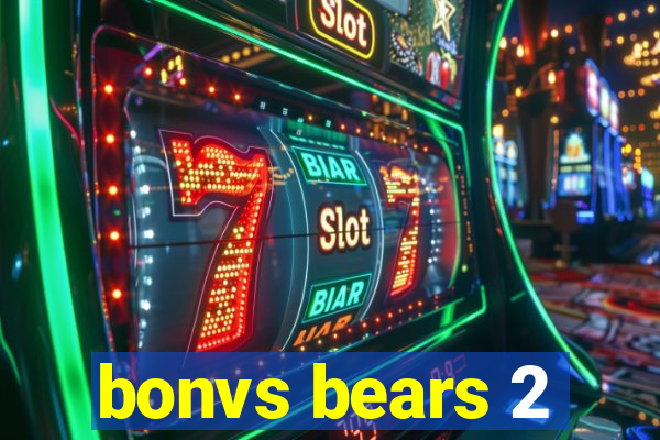 bonvs bears 2